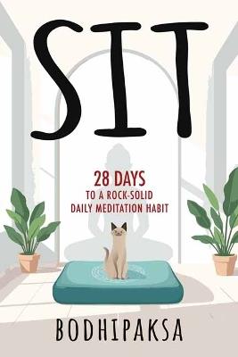Sit: Twenty-Eight Days to a Rock-Solid Daily Meditation Habit - Bodhipaksa - cover