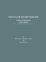 Valvular Heart Disease: Collected Reprints (1962-2022): Collected Reprints (1961-2015): Collected Reprints (1961-2015): Collected Reprints (
