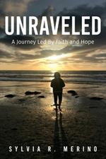 Unraveled: A Journey Led by Faith and Hope