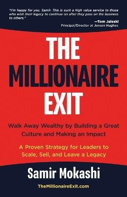 The Millionaire Exit: Walk Away Wealthy by Building a Great Culture and Making an Impact: A Proven Strategy for Leaders to Scale, Sell, and Leave a Legacy - Samir Mokashi - cover
