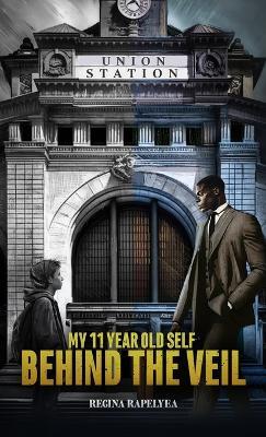 My 11 Year Old Self Behind the Veil - Regina Rapelyea - cover