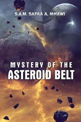 Mystery of the Asteroid Belt - S a M Safaa a Mhawi - cover