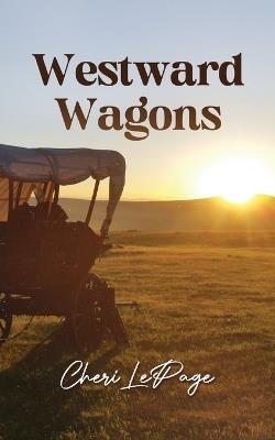 Westward Wagons - Cheri Lepage - cover