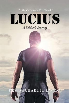 Lucius: A Man's Search For Truth - Michael H Lavery - cover