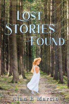 Lost Stories Found - Alan R Martin - cover