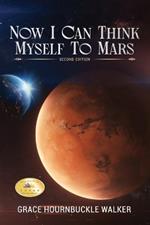 Now I Can Think Myself to Mars: Second Edition