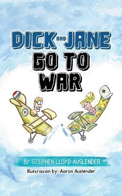 Dick and Jane Go to War - Stephen Lloyd Auslender - cover