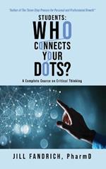 Students: Who Connects Your Dots?: A Complete Course on Critical Thinking