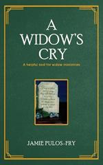 A Widow's Cry: A helpful tool for widow ministries