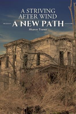 A Striving After Wind: A New Path - Sharon Traner - cover