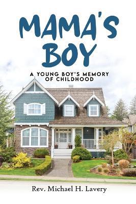 Mama's Boy: Young Boy's Memory Of Childhood - Michael H Lavery - cover