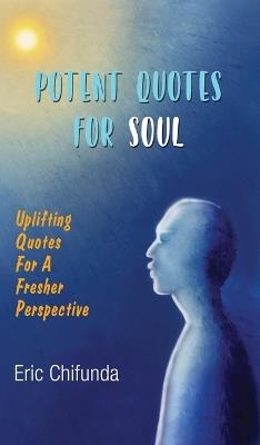 Potent Quotes For Soul: Uplifting Quotes For A Fresher Perspective - Eric Chifunda - cover