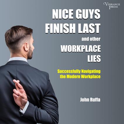 Nice Guys Finish Last and Other Workplace Lies
