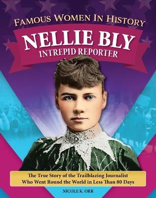 Famous Women in History: Nellie Bly: Intrepid Reporter - Amie Jane Leavitt - cover