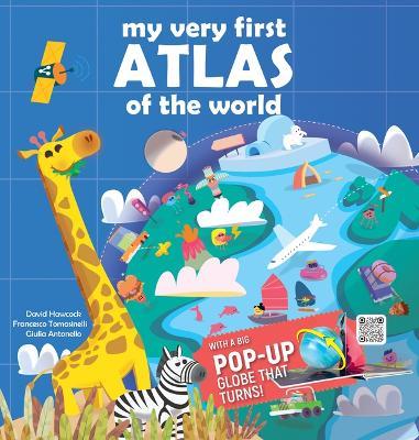 My Very First Atlas of the World: With a Big Pop-Up Globe That Turns! - David Hawcock,Francesco Tomasinelli - cover