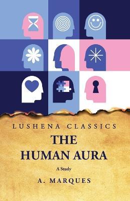 The Human Aura A Study - A Marques - cover