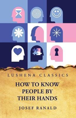 How to Know People by Their Hands - Josef Ranald - cover