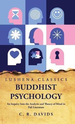 Buddhist Psychology An Inquiry Into the Analysis and Theory of Mind in Pali Literature - Caroline a F Rhys Davids - cover