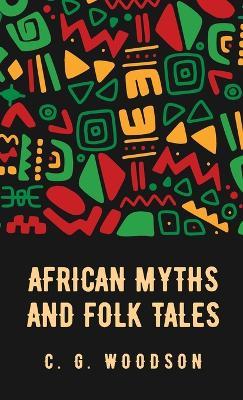 African Myths and Folk Tales: Carter Godwin Woodson - Carter Godwin Woodson - cover