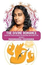 The Divine Romance: Collected Talks & Essays on Realizing God in Daily Life, Volume II: Collected Talks & Essays on Realizing God in Daily Life, Volume II Paramhansa Yogananda