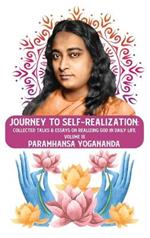 Journey to Self-realization: Collected Talks & Essays on Realizing God in Daily Life, Volume III: Collected Talks & Essays on Realizing God in Daily Life, Volume III Paramhansa Yogananda