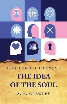 The Idea of the Soul - A E Crawley - cover