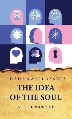 The Idea of the Soul - A E Crawley - cover