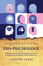 Exo-Psychology A Manual on the Use of the Human Nervous System