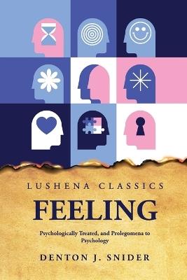 Feeling Psychologically Treated, and Prolegomena to Psychology - Denton J Snider - cover