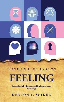 Feeling Psychologically Treated, and Prolegomena to Psychology - Denton J Snider - cover