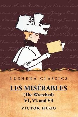 Les Mis?rables (the Wretched) V1, V2 and V3 A Novel - Victor Hugo - cover