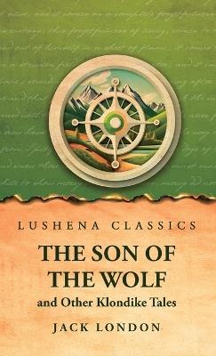 The Son of the Wolf and Other Klondike Tales - Jack London - cover