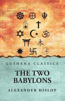 The 2 Babylons Alexander Hislop - Alexander Hislop - cover