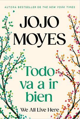 Todo va a ir bien / We All Live Here - Jojo Moyes - cover