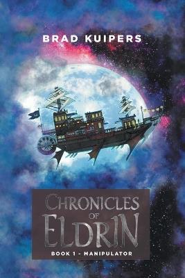 Chronicles of Eldrin: Book 1 - Manipulator - Brad Kuipers - cover