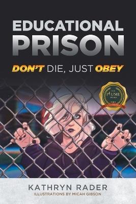 Educational Prison: Don't die, Just Obey - Kathryn Rader - cover