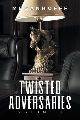 Twisted Adversaries: Volume 1 - Meganhofff - cover