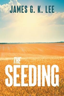 The Seeding - James G K Lee - cover