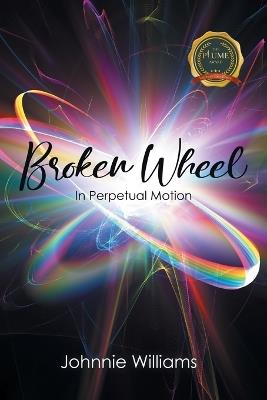 Broken Wheel: In Perpetual Motion - Johnnie Williams - cover