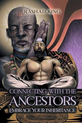 Connecting with the Ancestors: Embrace Your Inheritance - Rashad King - cover