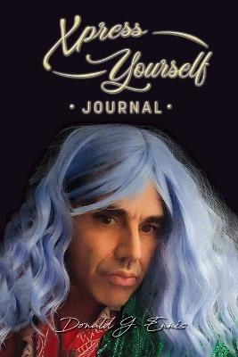 Xpress Yourself Journal - Donald G Ennis - cover