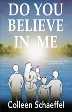 Do You Believe in Me: A Memoir of Addiction, Hope, and Family Bonds