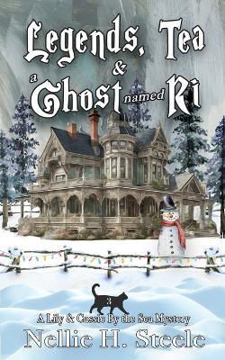 Legends, Tea & a Ghost Named Ri - Nellie H Steele - cover