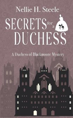 Secrets for a Duchess - Nellie H Steele - cover