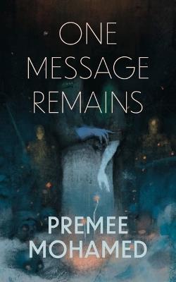 One Message Remains - Premee Mohamed - cover