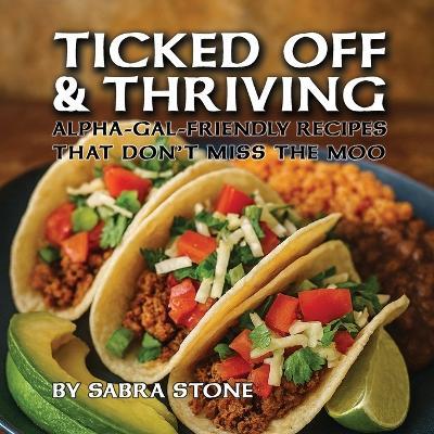 Ticked Off & Thriving: Alpha-Gal-Friendly Meals That Don't Miss the Moo - Sabra Stone - cover