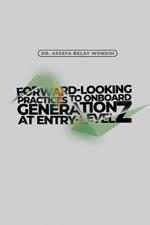 Forward-Looking Practices to Onboard Generation Z at Entry-Level