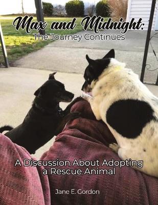 Max and Midnight: The Journey Continues: A Discussion About Adopting a Rescue Animal - Jane E Gordon - cover