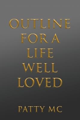Outline for a Life Well Loved - Patty MC - cover