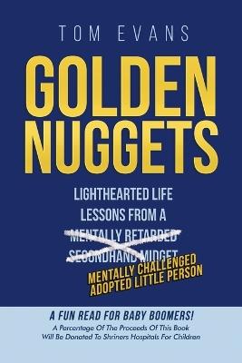 Golden Nuggets: Lighthearted Life Lessons from a Mentally Challenged Adopted Little Person - Tom Evans - cover